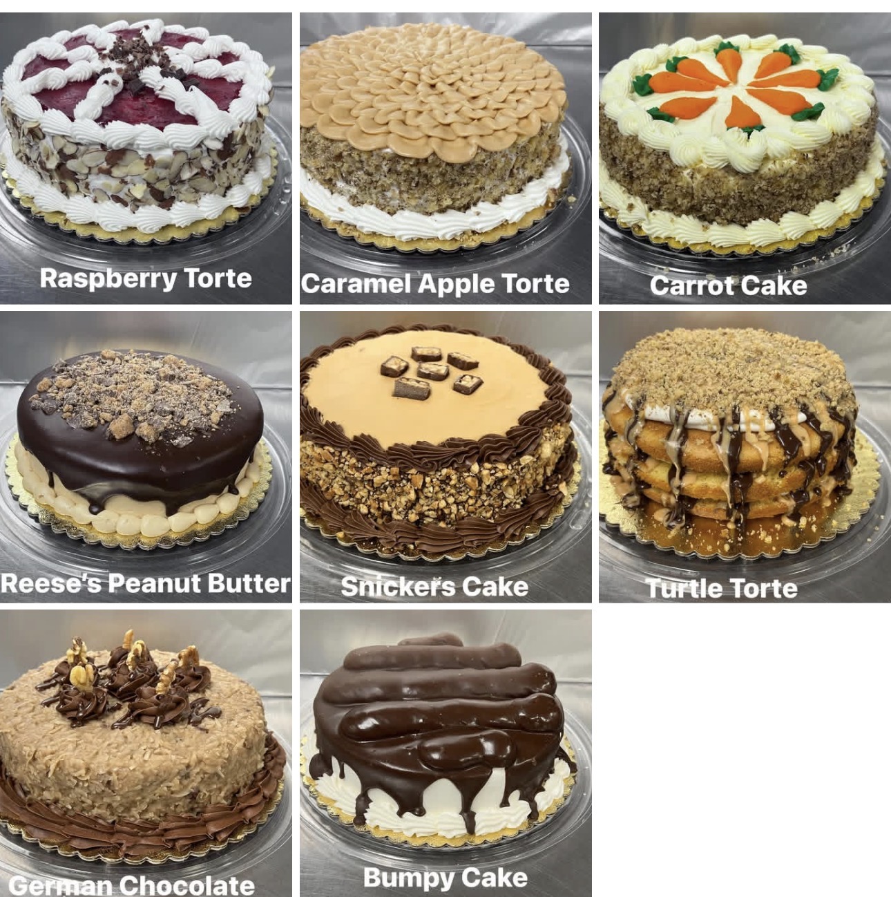 Buccilli's dessert cakes: raspberry torte, caramel apple torte, carrot cake, Reese's peanut butter, Snickers cake, turtle torte, German chocolate and bumpy cake